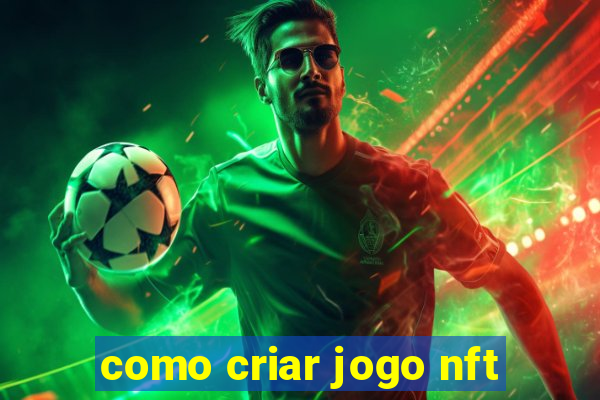 como criar jogo nft